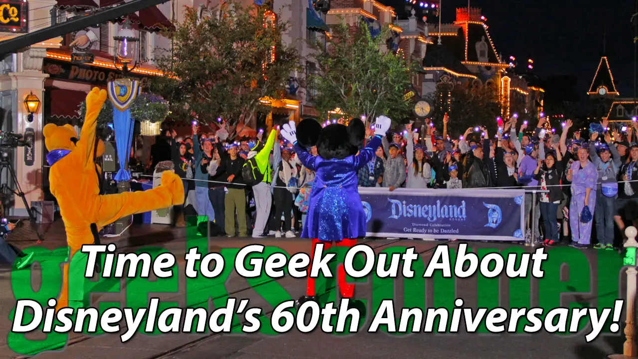 Time to Geek Out About Disneyland’s 60th Anniversary! – Geeks Corner – Episode 434