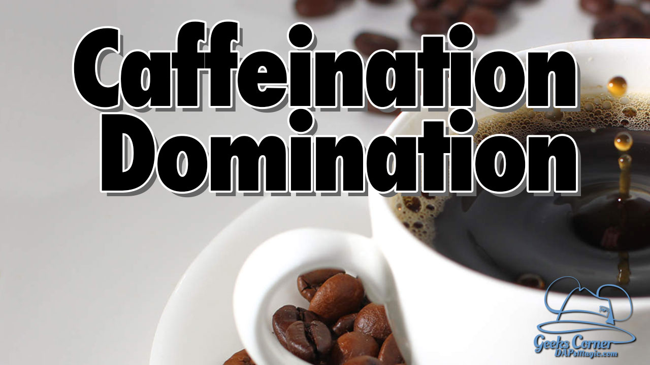 Caffeination Domination – Geeks Corner – Episode 503