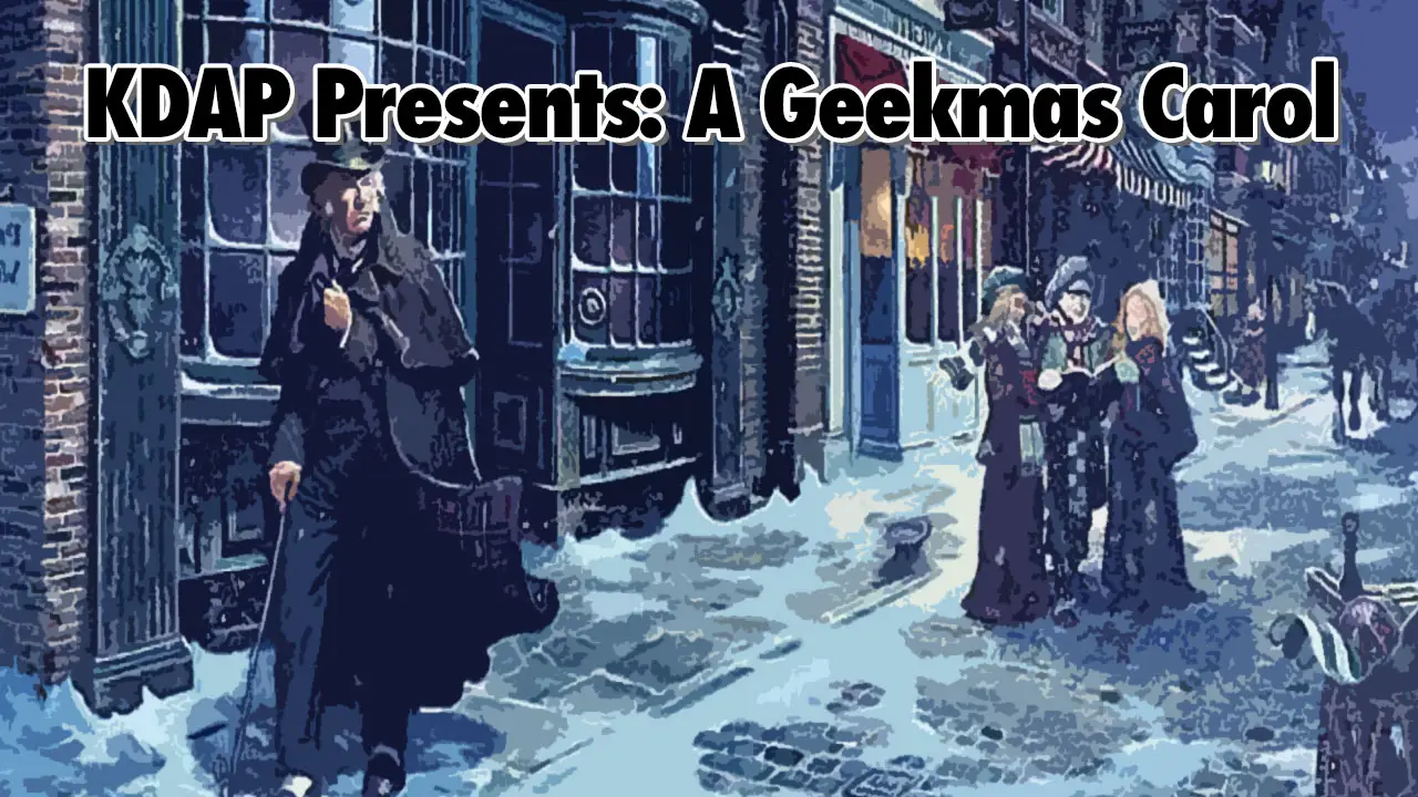 KDAP Presents: A Geekmas Carol – Geeks Corner – Episode 512