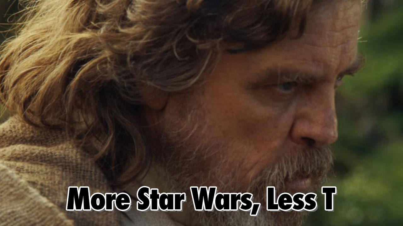 More Star Wars, Less T – Geeks Corner – Episode 520