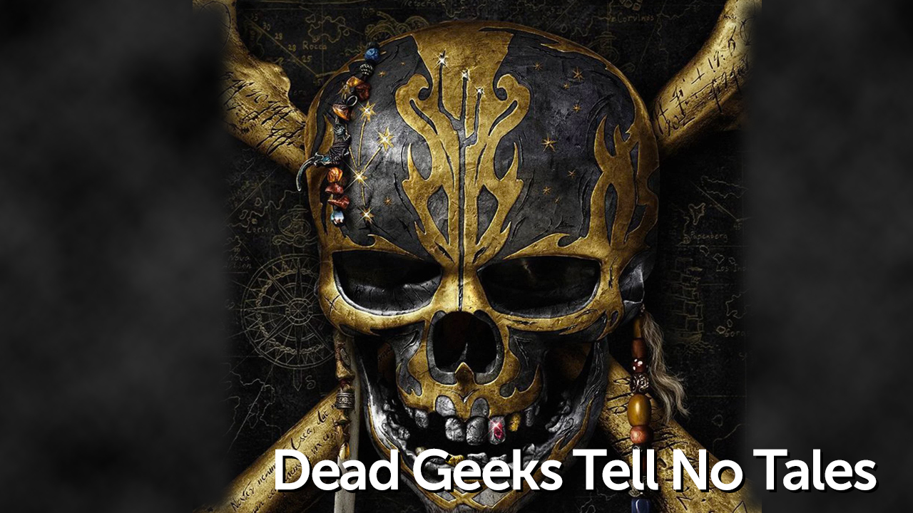 Dead Geeks Tell No Tales – Geeks Corner – Episode 601