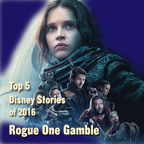 Rogue One Gamble – Top 5 Disney Stories of 2016 – #4