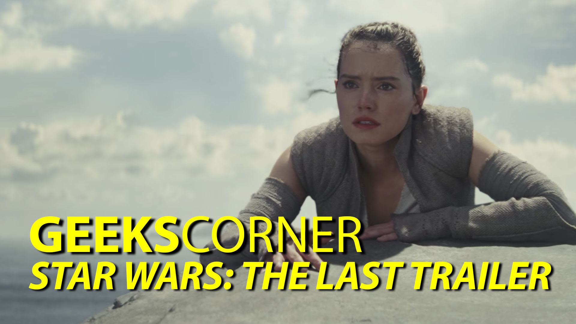 Star Wars: The Last Trailer – GEEKS CORNER – Episode 802