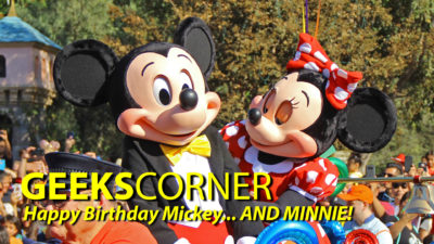 Happy Birthday Mickey…. AND MINNIE! – GEEKS CORNER – Episode 808