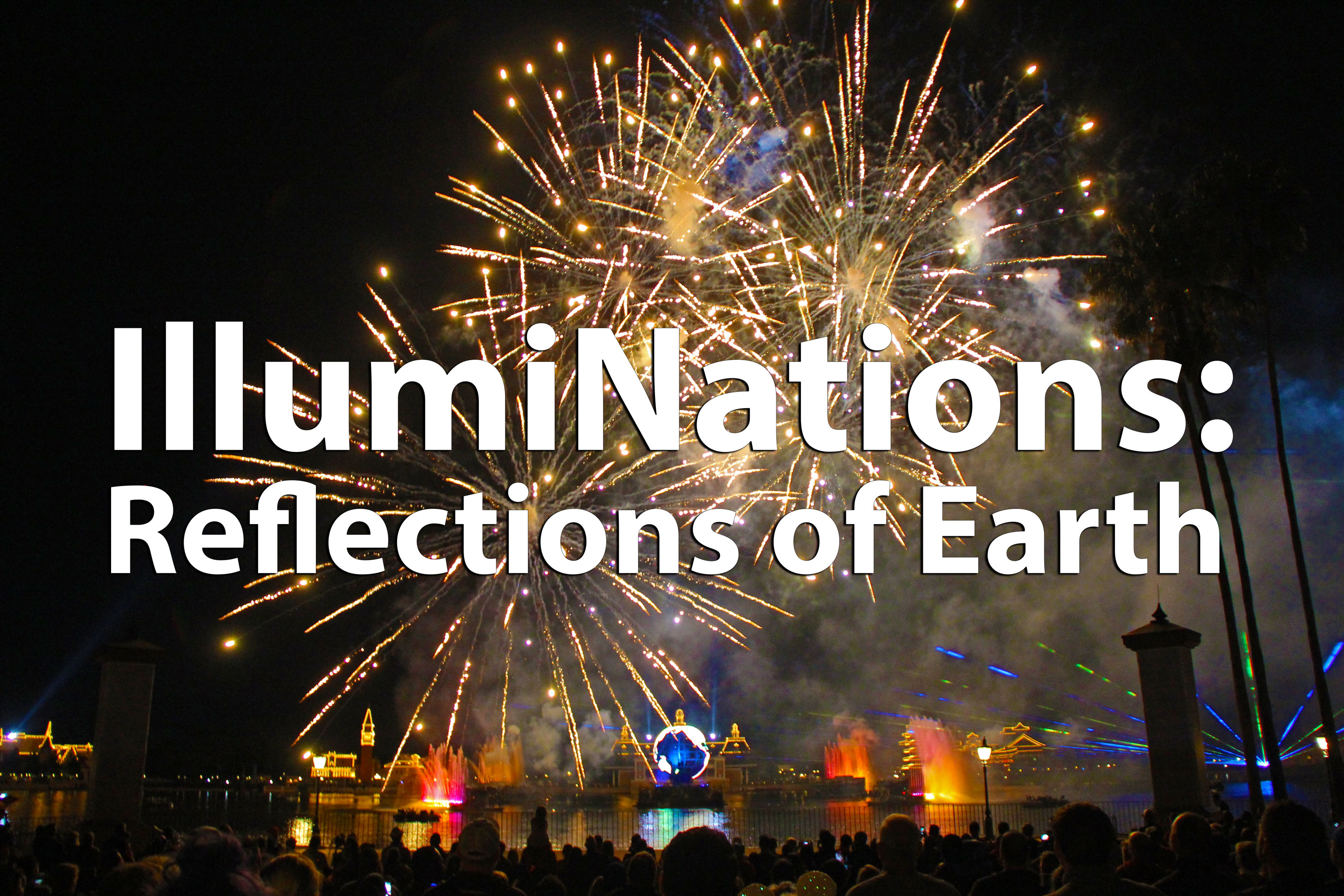 A Can’t Miss Experience at Epcot: IllumiNations: Reflections of Earth
