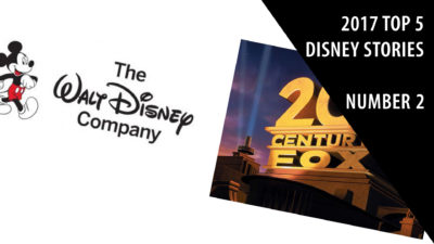 Disney Buys Fox – 2017 Top 5 Disney Stories – Number 2