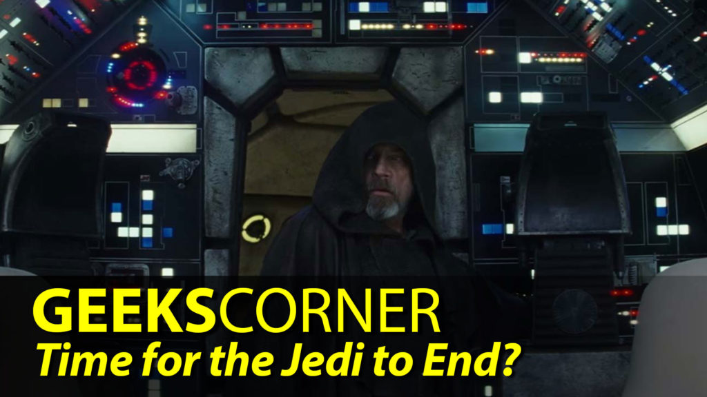 Time for the Jedi to End? - GEEKS CORNER - Episode 812