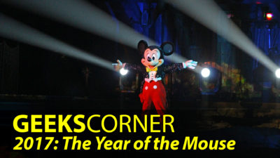 2017: The Year of the Mouse - GEEKS CORNER - Episode 813
