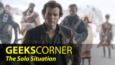 The Solo Situation - GEEKS CORNER - Episode 835