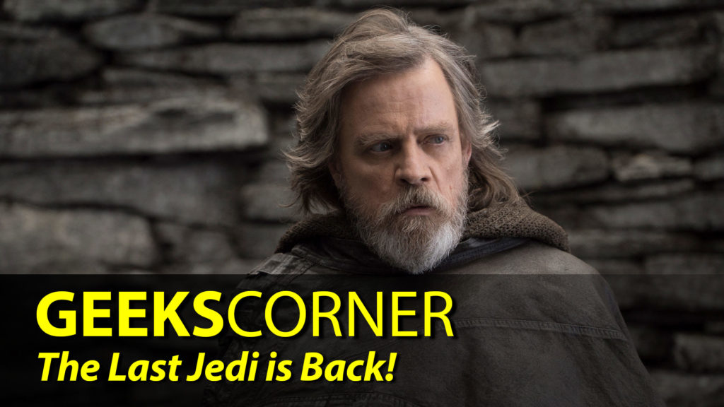 The Last Jedi is Back! - GEEKS CORNER - Episode 840