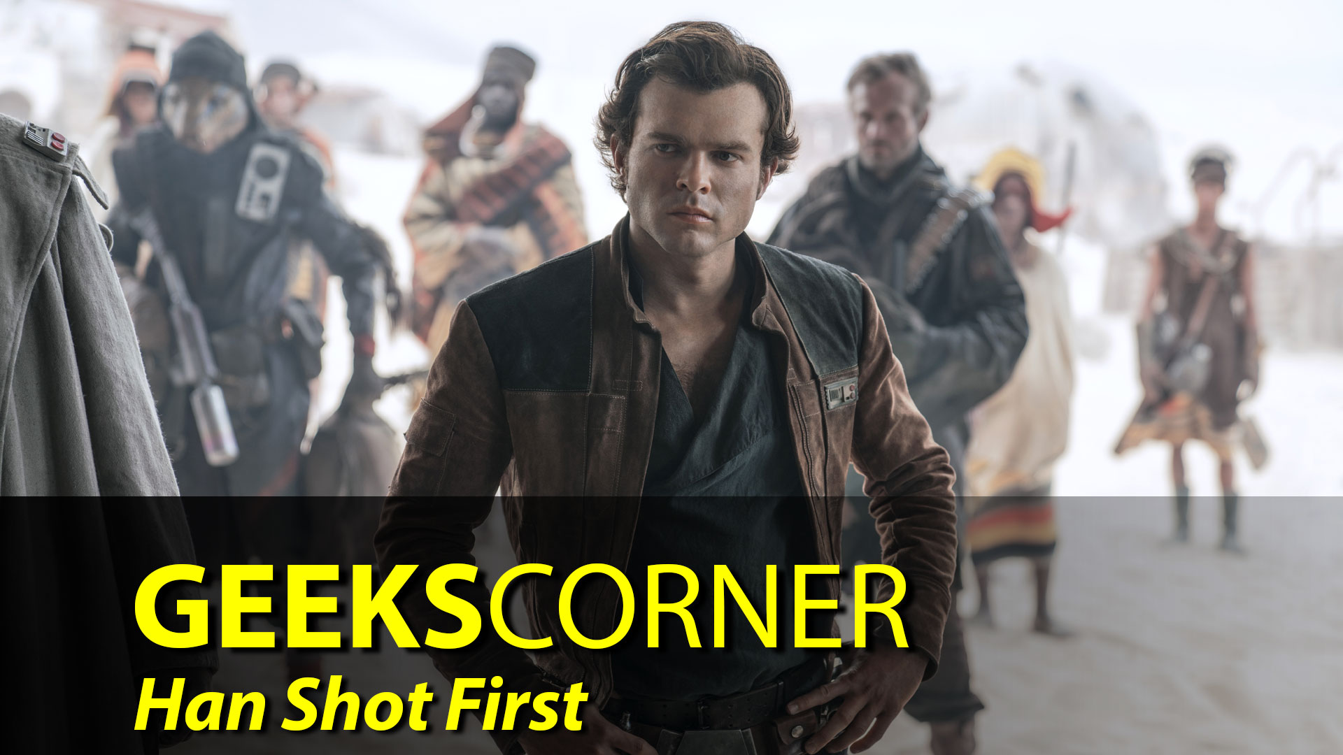 Han Shot First – GEEKS CORNER – Episode 852