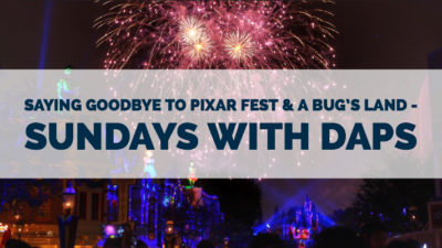Saying Goodbye to Pixar Fest & a bug's land - Sundays with DAPs
