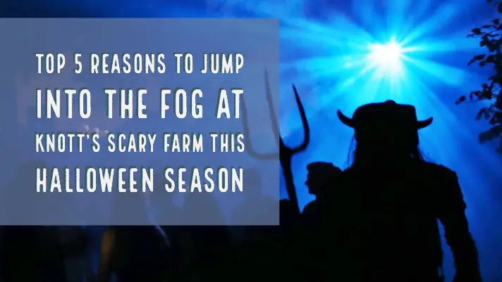 Top 5 Reasons to Jump Into the Fog at Knott’s Scary Farm this Halloween Season