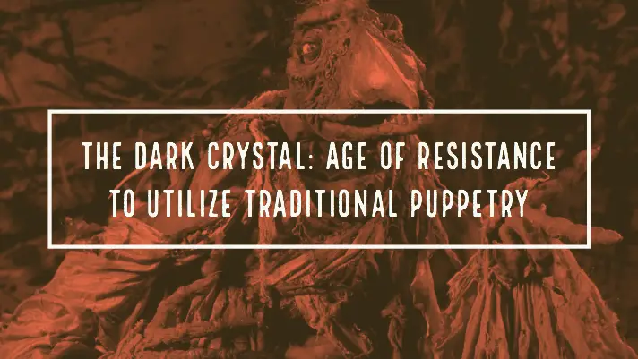 Netflix’s The Dark Crystal: Age of Resistance to Utilize Traditional Puppetry