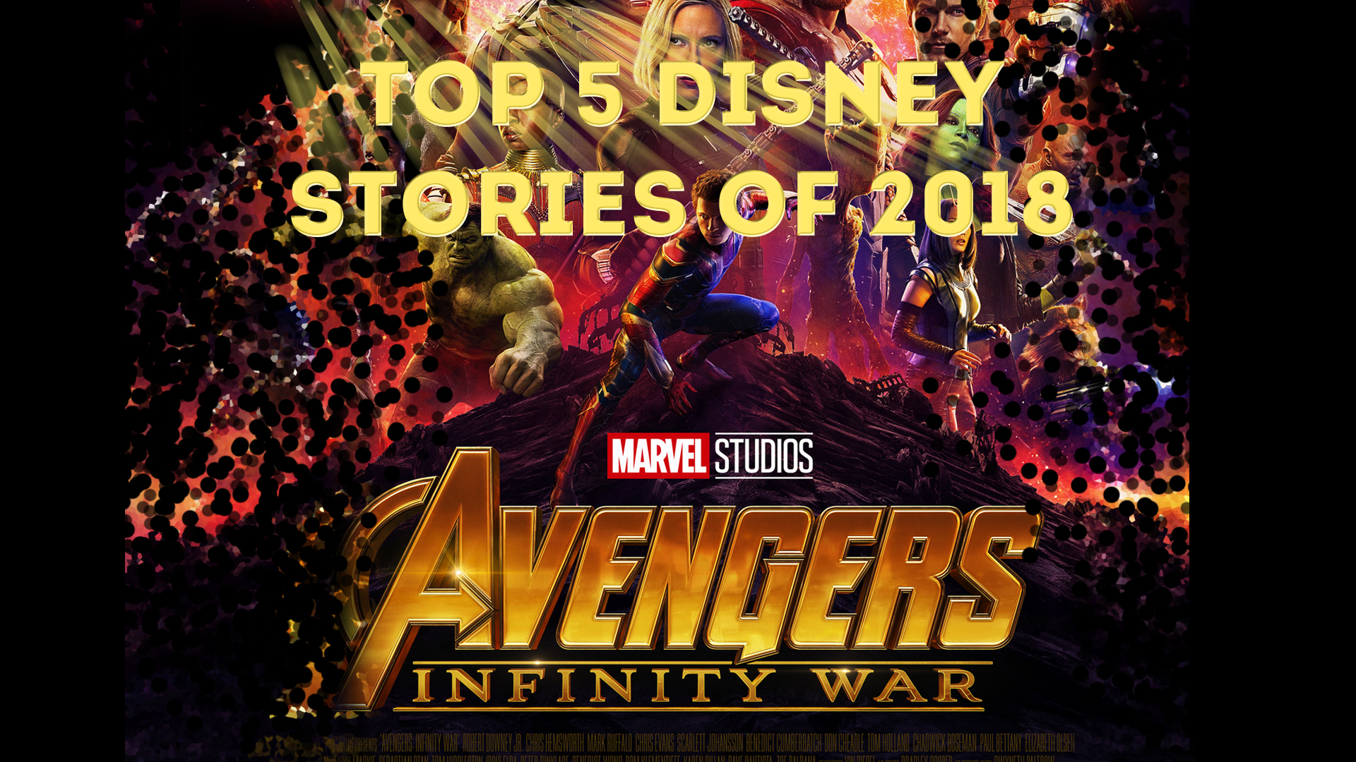 Here’s Why Avengers: Infinity War is the Biggest Disney Story of 2018 – Top 5 Disney Stories of 2018