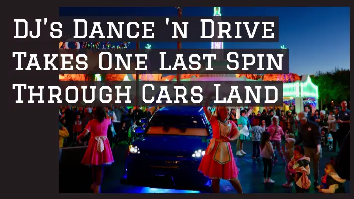 DJ’s Dance ‘N Drive Takes One Last Spin Through Cars Land and Says Final Goodbye to Disneyland Resort