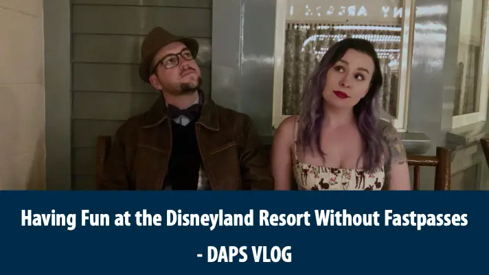 Having Fun at the Disneyland Resort without Fastpasses – DAPs Vlog