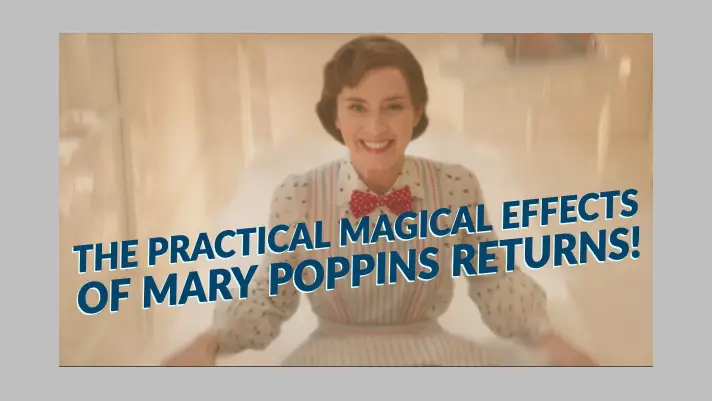 There is Disney Magic in These Practical Effects Found in Mary Poppins Returns!