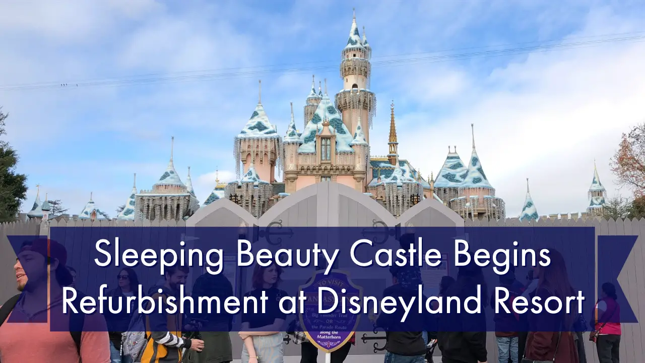 Sleeping Beauty Castle Begins Refurbishment at Disneyland Resort