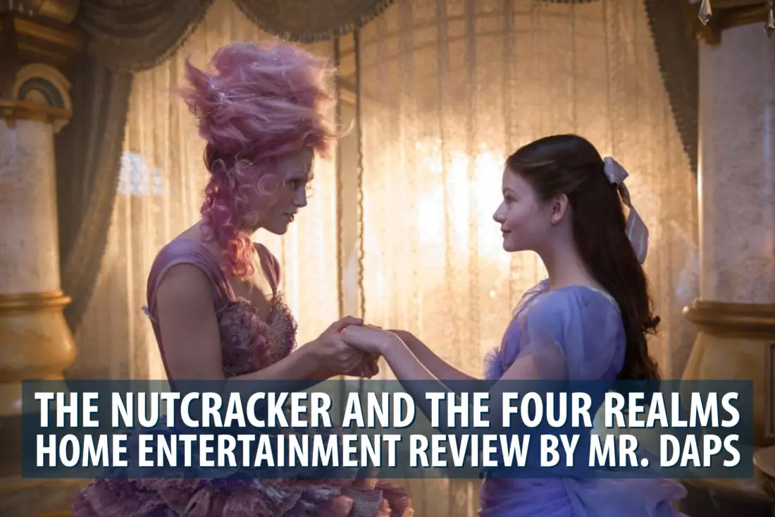 The Nutcracker and the Four Realms – Home Entertainment Review by Mr. DAPs