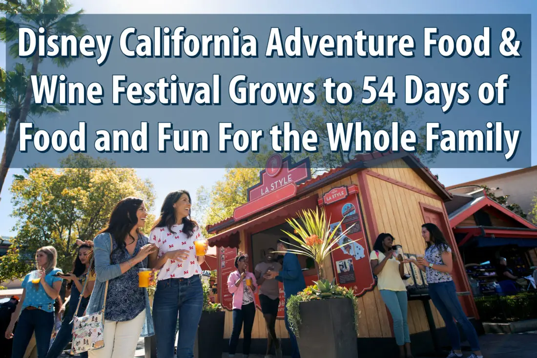 Disney California Adventure Food & Wine Festival Grows to 54 Days of Food and Fun For the Whole Family