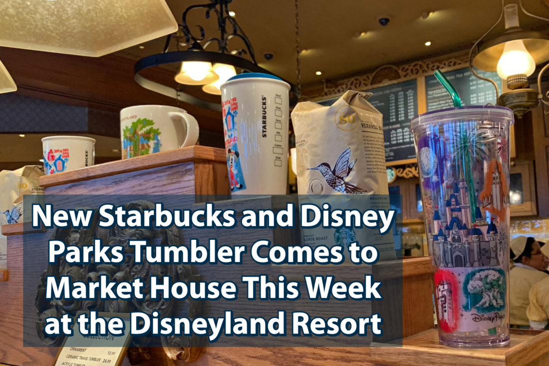 New Starbucks and Disney Parks Tumbler Comes to Market House This Week at the Disneyland Resort