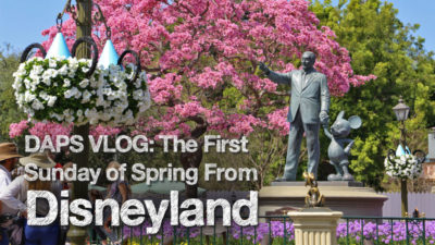 DAPS VLOG: The First Sunday of Spring from Disneyland