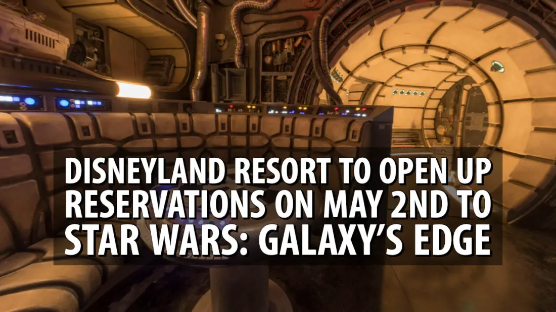 Disneyland Resort to Open Up Reservations to Star Wars: Galaxy’s Edge on May 2nd