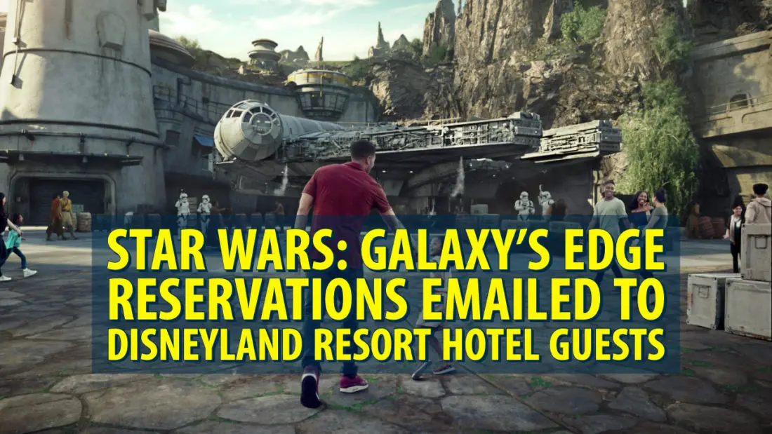 Star Wars: Galaxy’s Edge Reservations Emailed to Disneyland Resort Hotel Guests