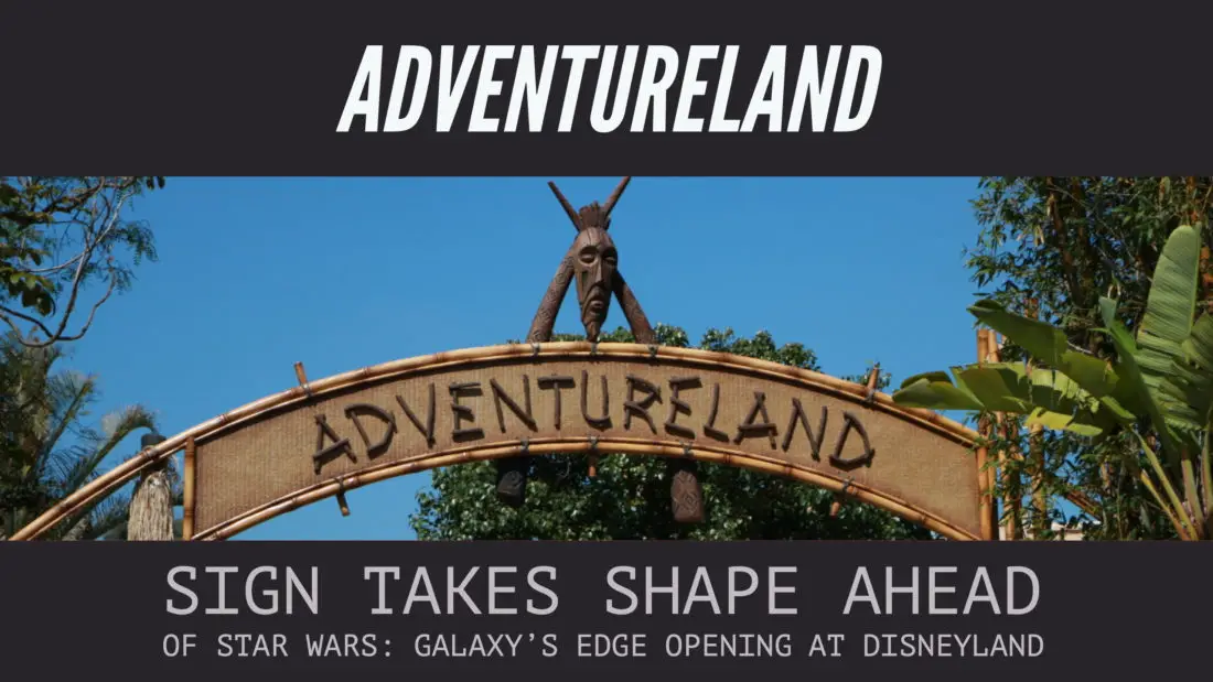New Adventureland Sign Takes Shape Ahead of Star Wars: Galaxy’s Edge Opening at Disneyland
