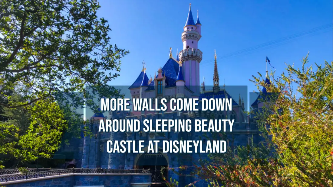 More Walls Come Down Around Sleeping Beauty Castle at Disneyland