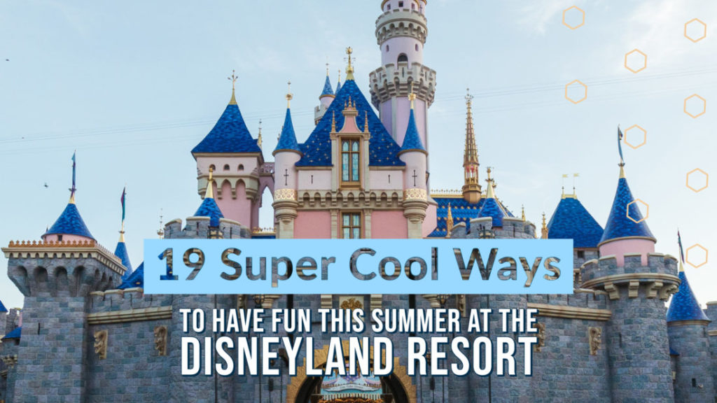 19 Super Cool Ways to Have Fun This Summer at the Disneyland Resort – Including Star Wars: Galaxy’s Edge