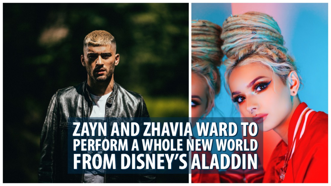 ZAYN and Zhavia Ward to Perform A Whole New World From Disney’s Aladdin