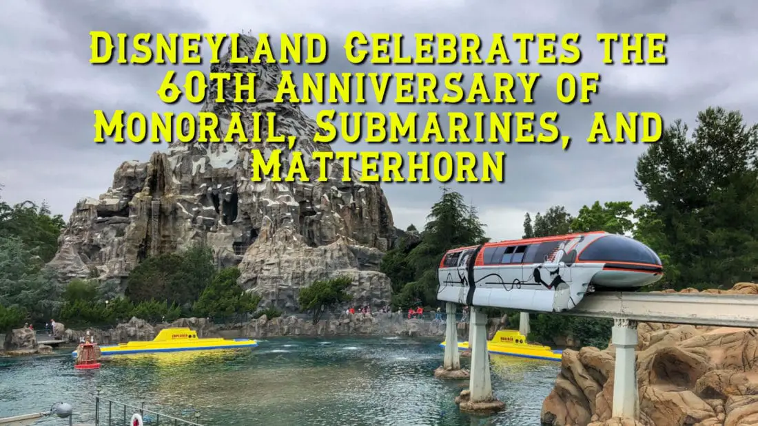 A Tale of Three Attractions: Disneyland Celebrates the 60th Anniversary of Monorail, Submarines, and Matterhorn