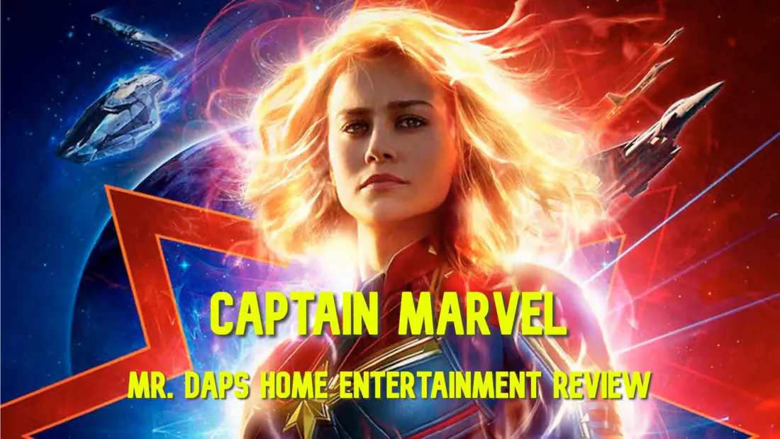 Captain Marvel – Home Entertainment Review by Mr. DAPs