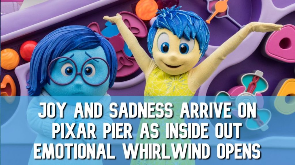 Joy and Sadness Arrive on Pixar Pier as Inside Out Emotional Whirlwind Opens at Disney California Adventure!