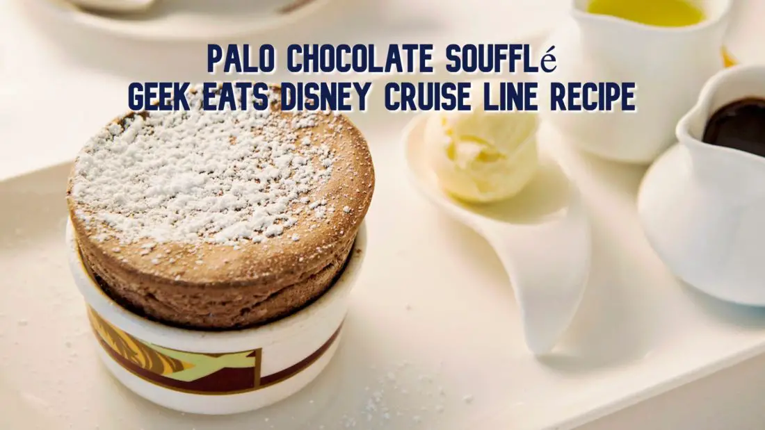 Palo Chocolate Soufflé – GEEK EATS Disney Cruise Line Recipe