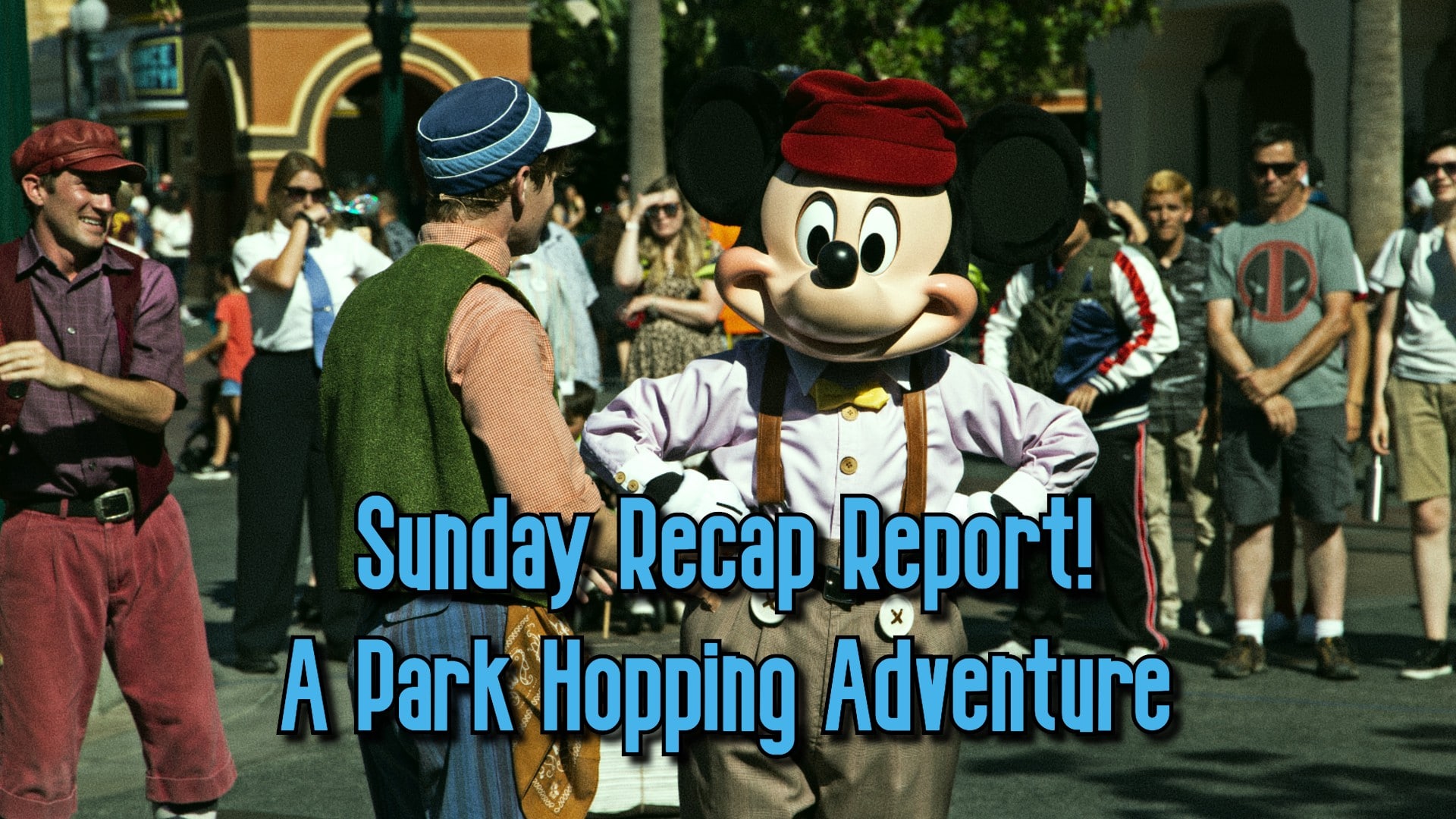 Sunday Recap Report – A Park Hopping Adventure