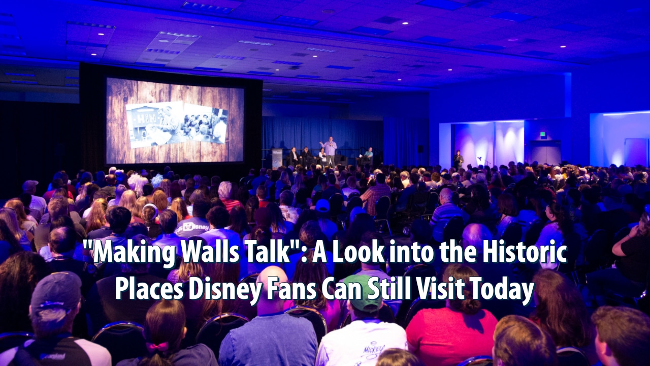 “Making Walls Talk”: A Look into the Historic Places Disney Fans Can Still Visit Today