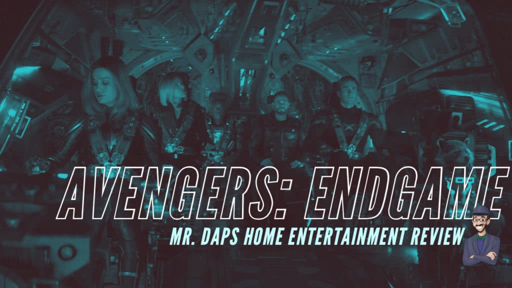 Avengers: Endgame - Mr. DAPs Home Entertainment Review