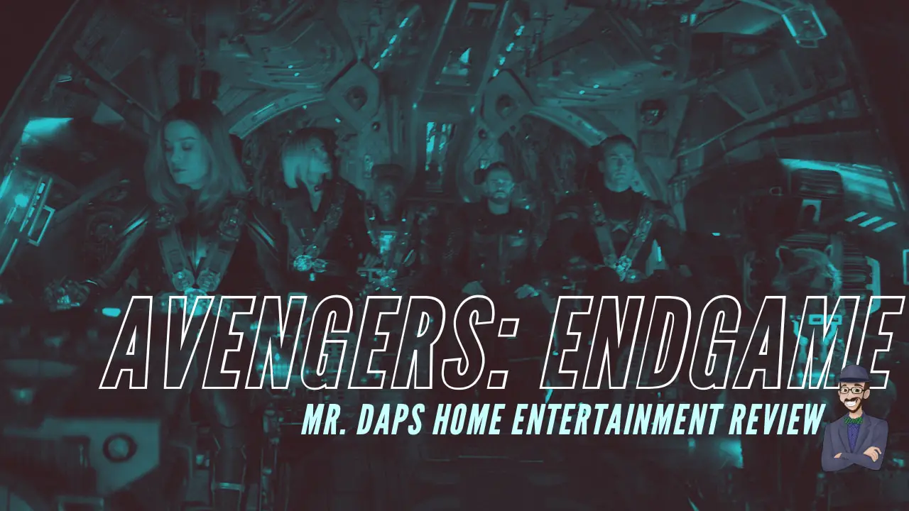 Avengers: Endgame – Mr. DAPs Home Entertainment Review