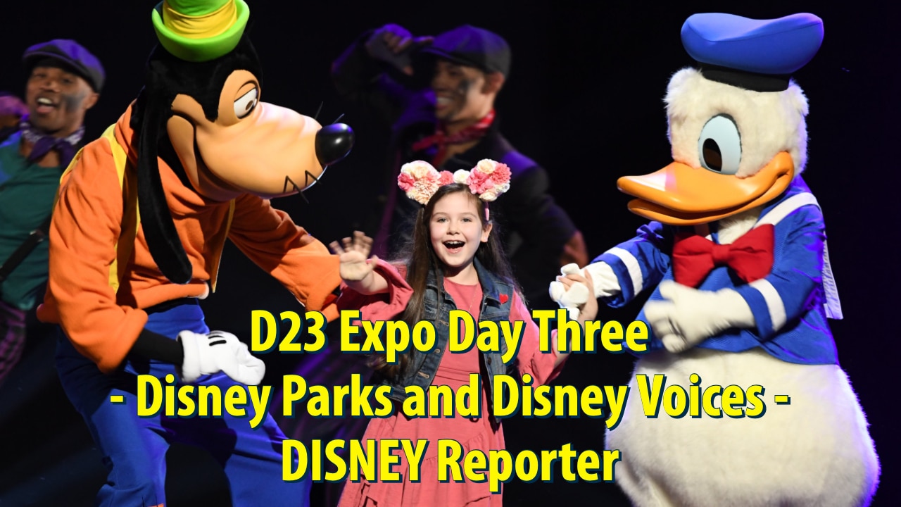 D23 Expo Day Three – Disney Parks and Disney Voices – DISNEY Reporter