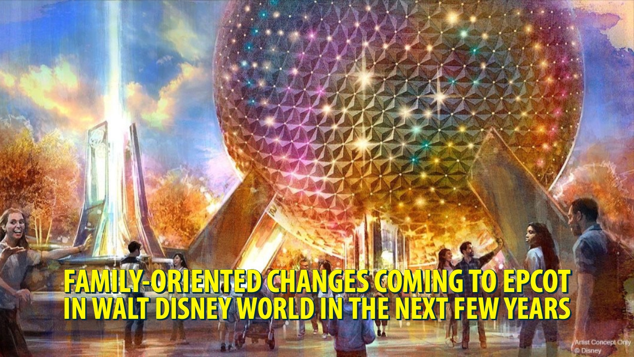 Family-Oriented Changes Coming to Epcot in Walt Disney World in the Next Few Years