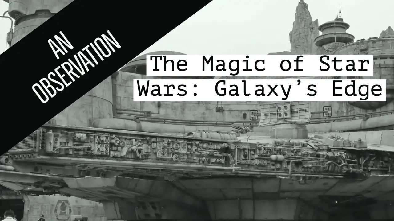 The Magic of Star Wars: Galaxy's Edge - An Observation