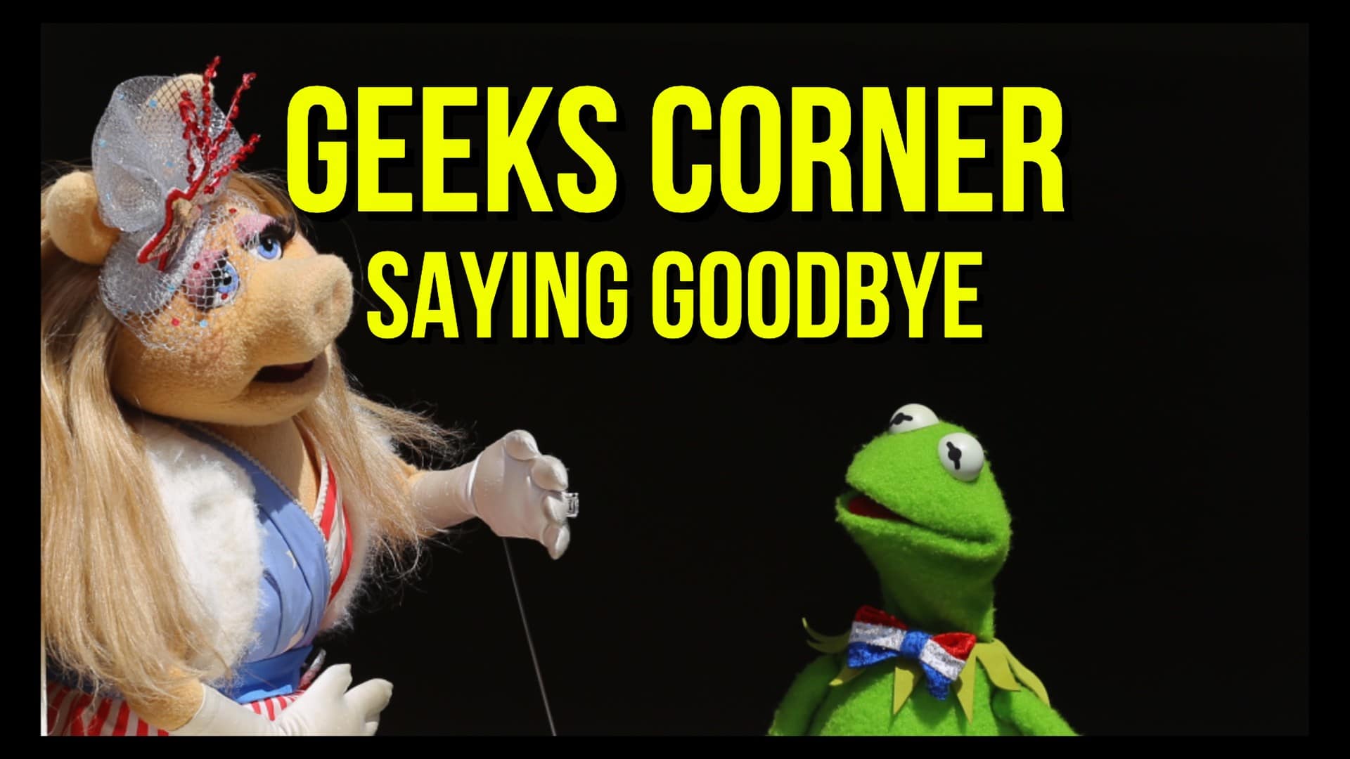 Saying Goodbye – GEEKS CORNER – Episode 951 (#469)