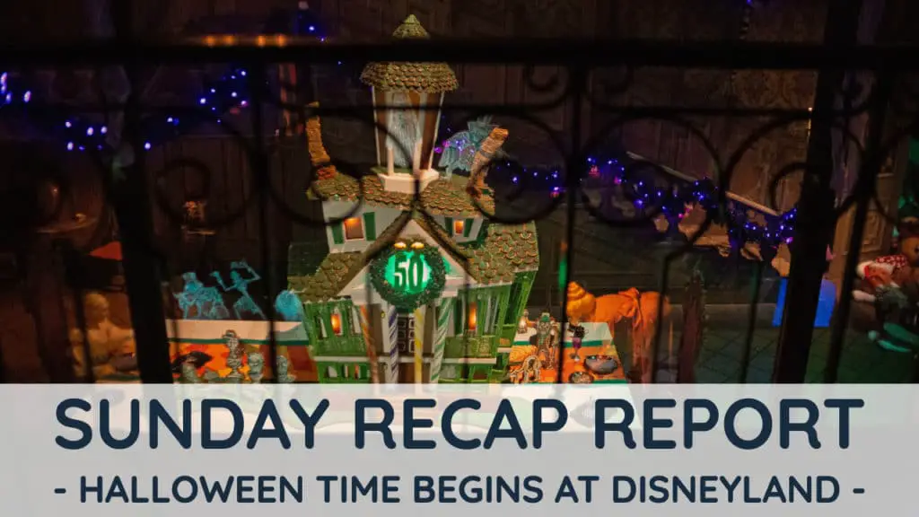 Sunday Recap Report - Halloween Time Begins at Disneyland