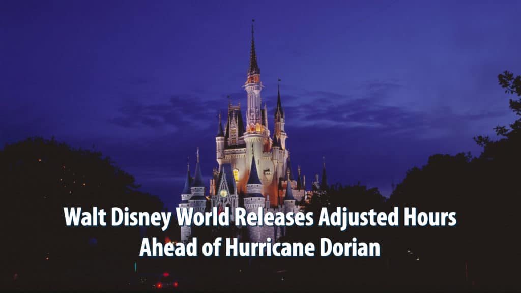 Walt Disney World Releases Adjusted Hours Ahead of Hurricane Dorian