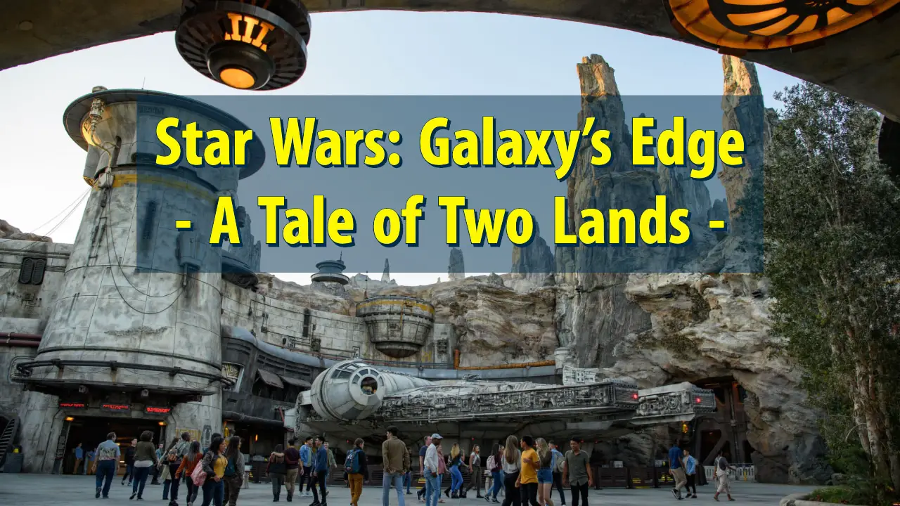 Star Wars: Galaxy’s Edge – A Tale of Two Lands