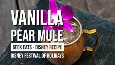 Vanilla Pear Mule – Disney Festival of Holidays – GEEK EATS Disney Recipe