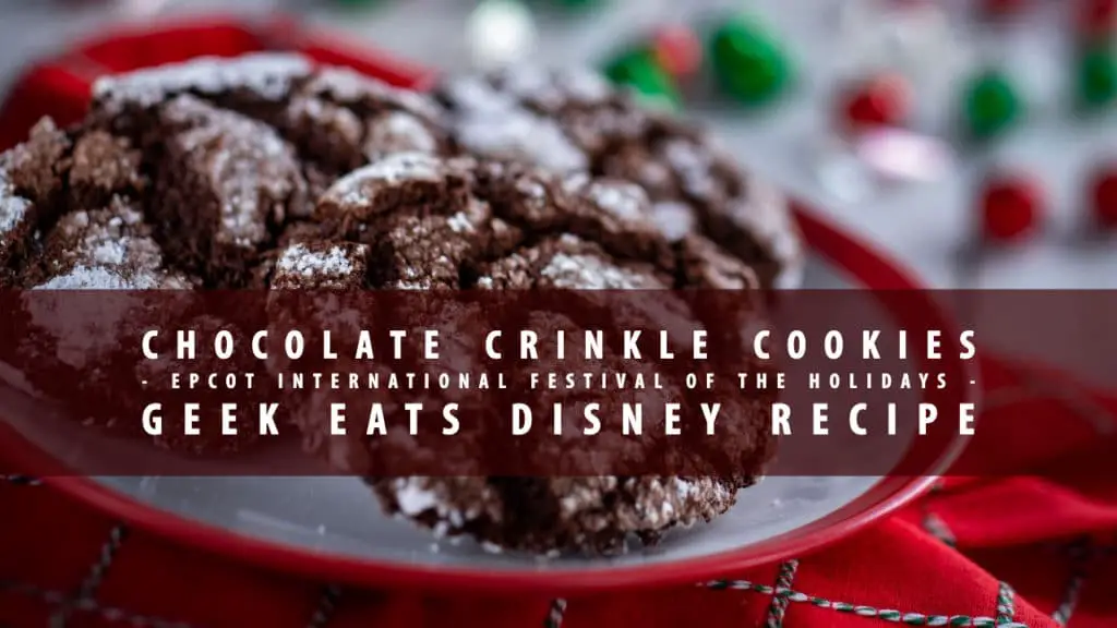 Chocolate Crinkle Cookies - Epcot International Festival of the Holidays - GEEK EATS Disney Recipe